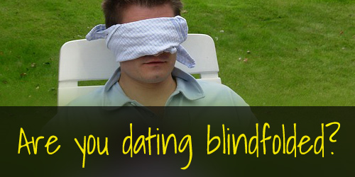 Are You Dating Blindfolded?