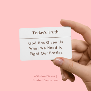God Has Given Us What We Need to Fight Our Battles