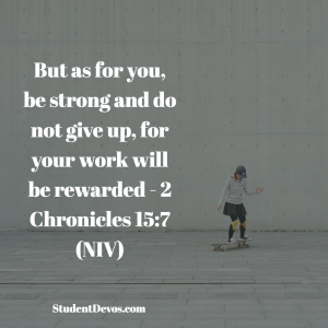 Daily Bible Verse and Devotion - 2 Chronicles 15:7 | Student Devos ...