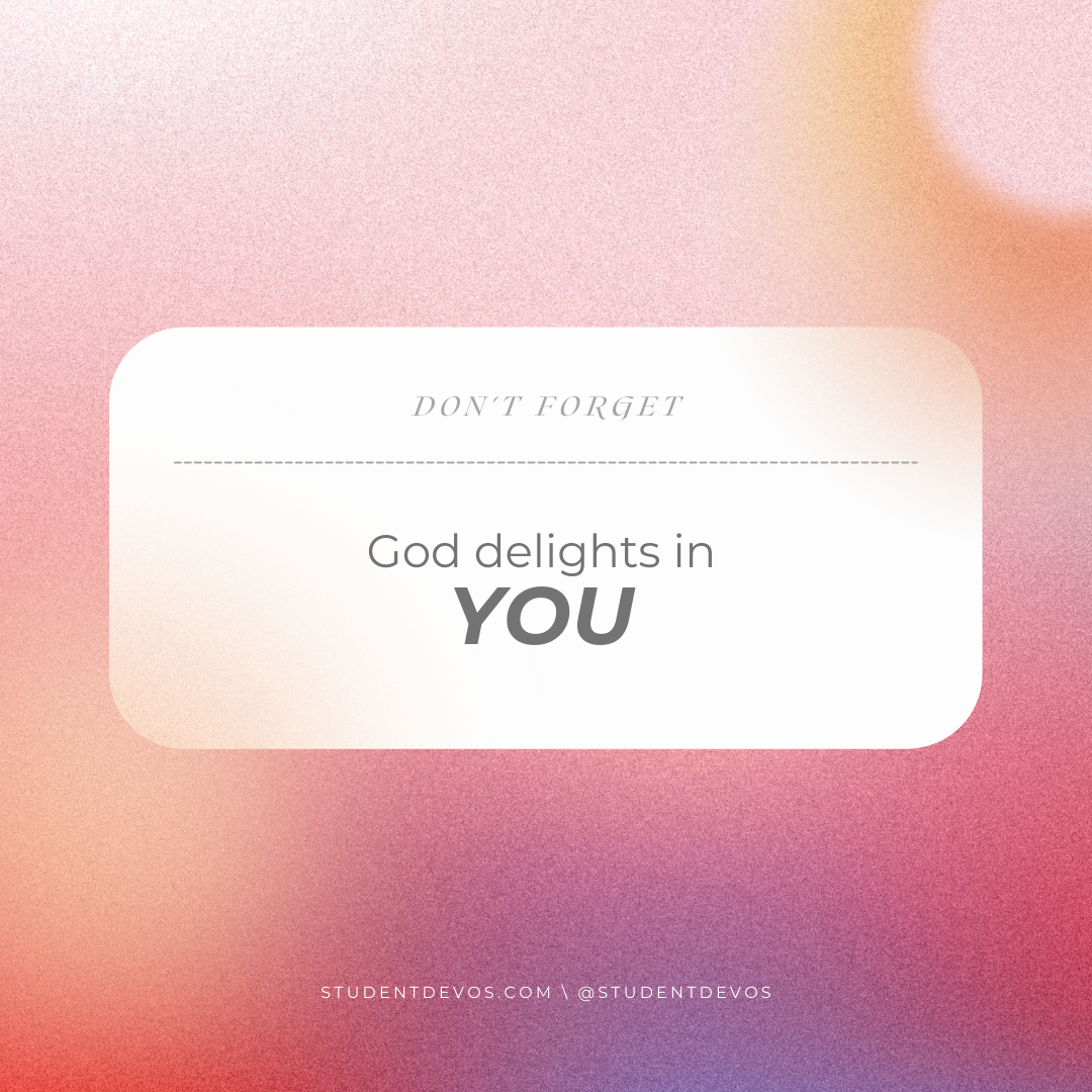 God delights in you
