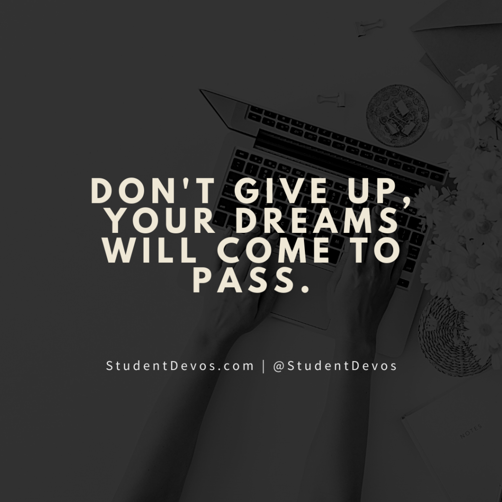 Don't Give Up, Your Dreams Will Come to Pass.