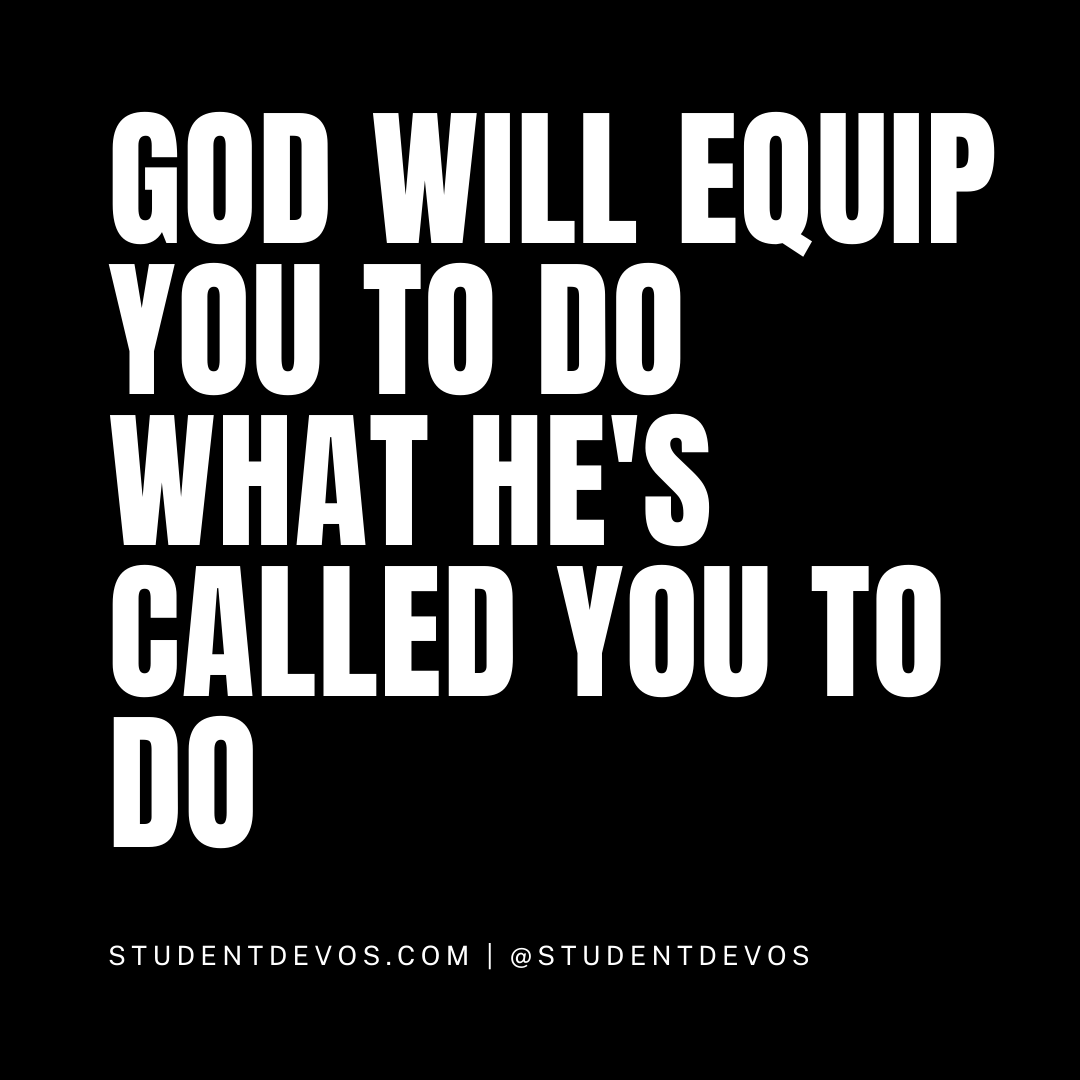 God will equip you to do what he's called you to do