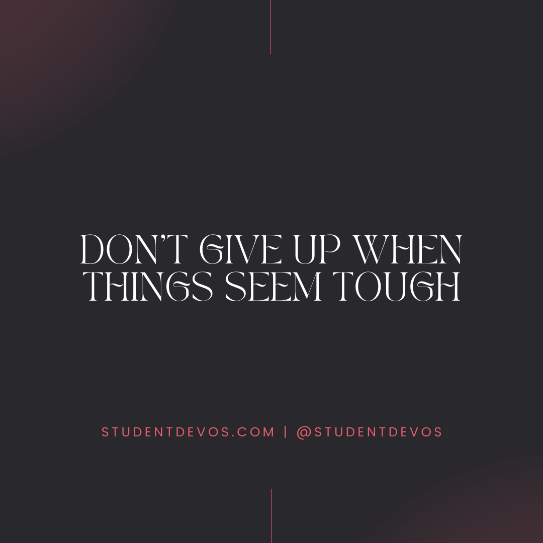 Don't Give Up When Things Seem Tough