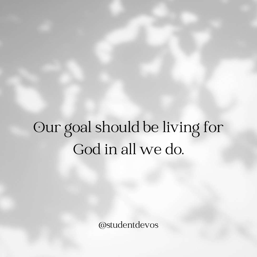 Goal is living for God in all we do