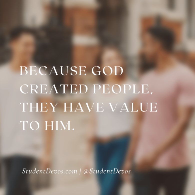 Teen Devotion - Today's Truth: Because God Created People, They Have Value to Him.