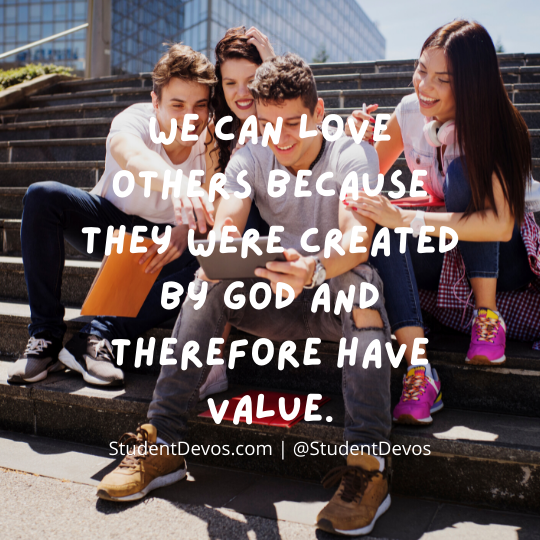 We can love others because they were created by God and have value.