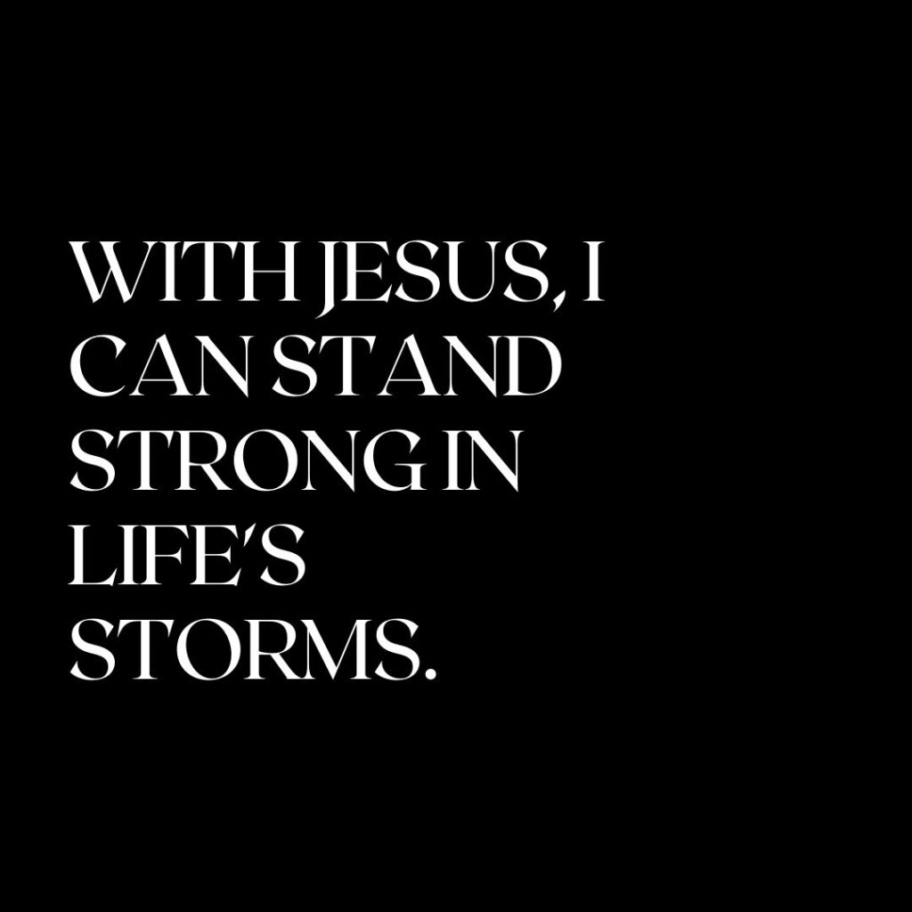 Today's Truth: With Jesus, I can stand strong in life's storms.