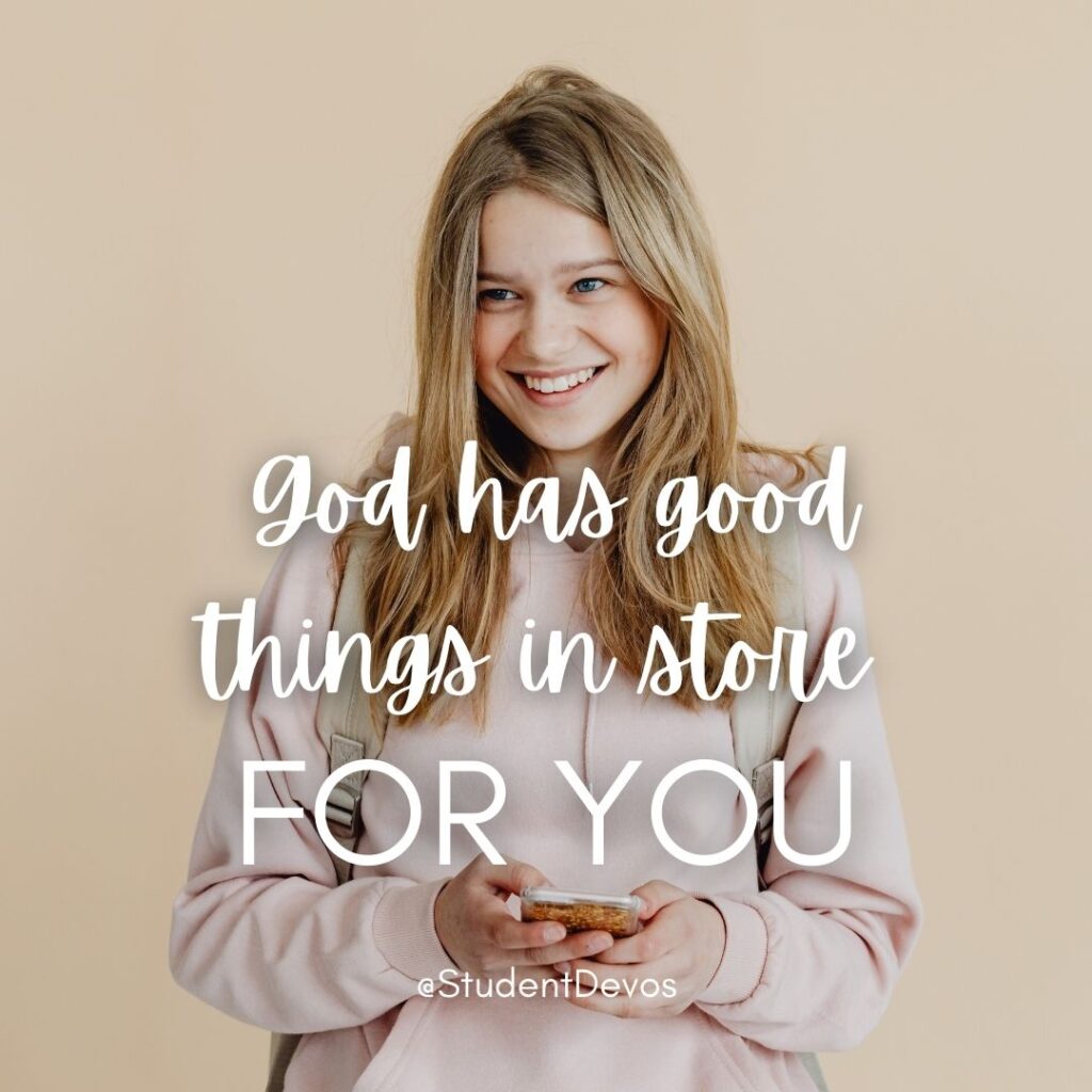 God has good things in store for you
