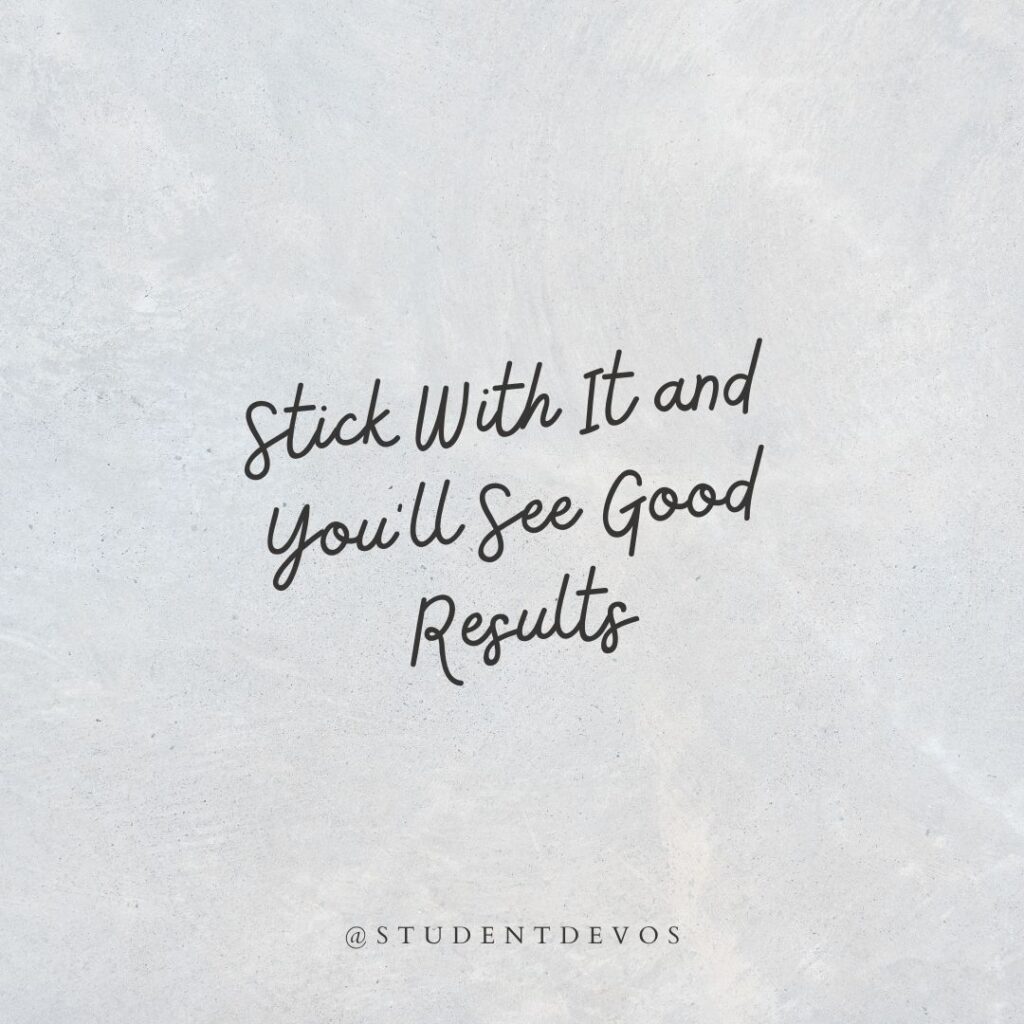 Stick With It, and You'll See Good Results