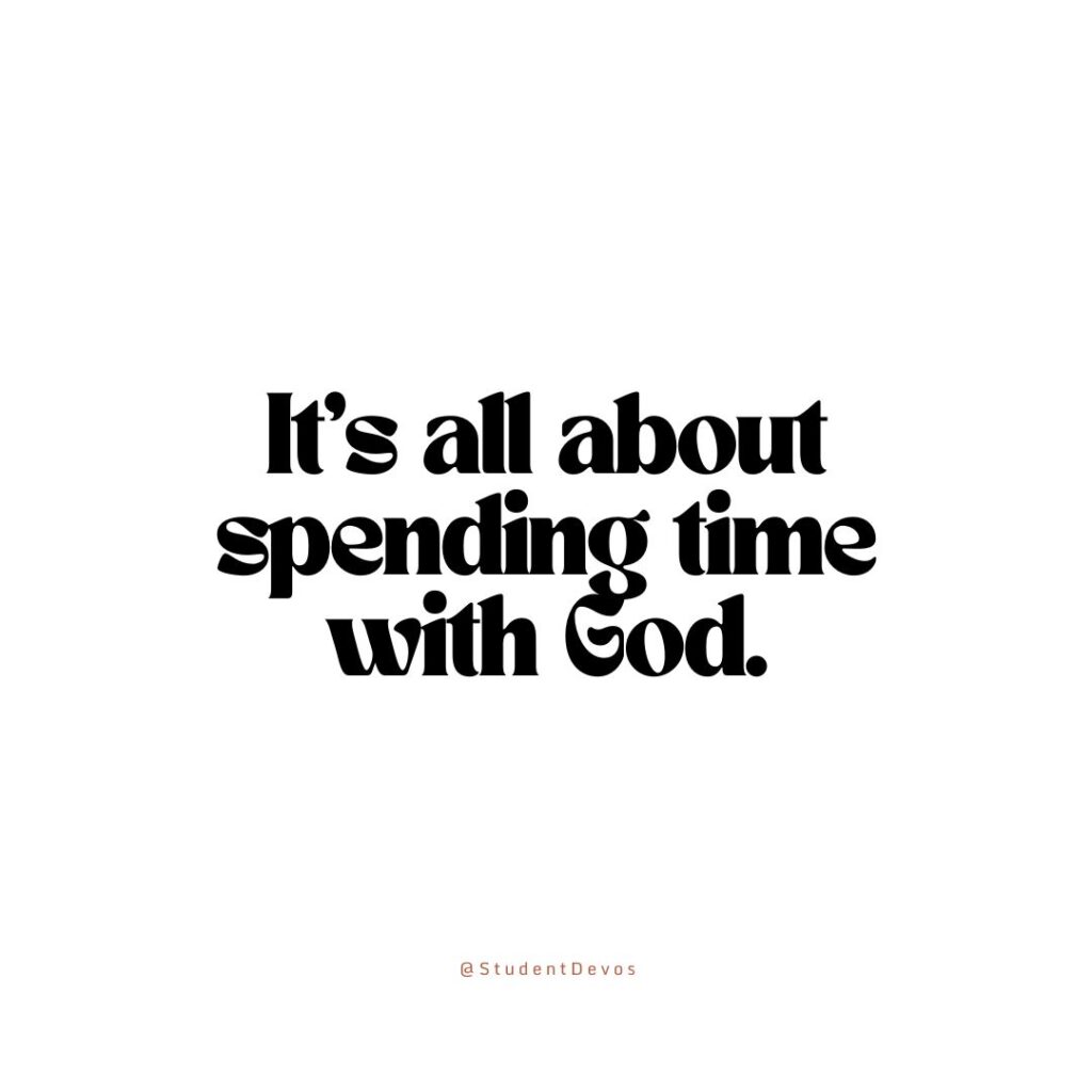 It's all about spending time with God.