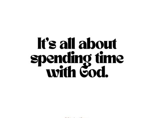 It's all about spending time with God.