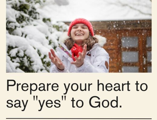 Prepare your heart to say yes to God